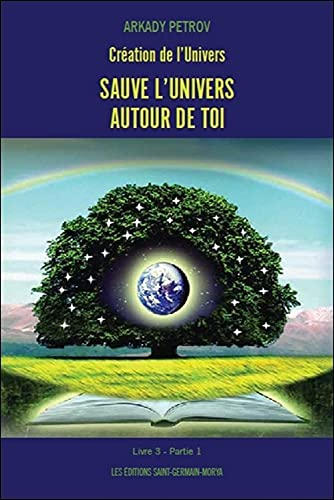 Création de l'Univers. Vol. 3, partie 1. Sauve l'Univers à l'intérieur de toi