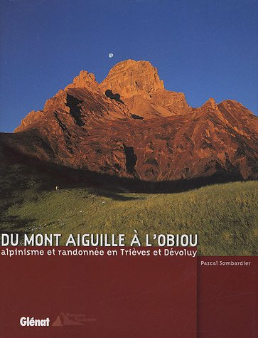 Du mont Aiguille à l'Obiou : alpinisme et randonnée en Trièves et Dévoluy