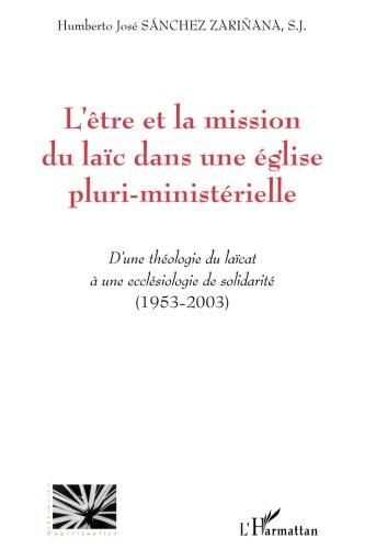 L'être et la mission du laïc dans une Eglise pluri-ministérielle : d'une théologie du laïcat à une e