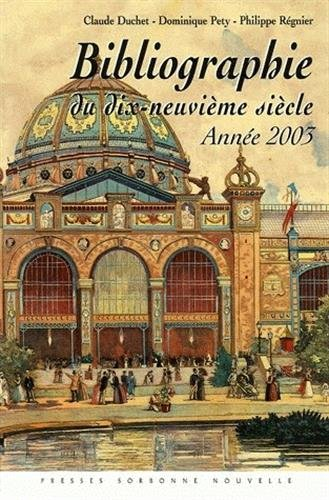 Bibliographie du dix-neuvième siècle : lettres, arts, sciences, histoire année 2003