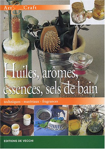 Huiles, arômes, essences, sels de bain : techniques, matériaux, fragances