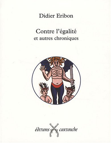 Contre l'égalité : et autres chroniques : comment la pensée française se réinvente au contact des po