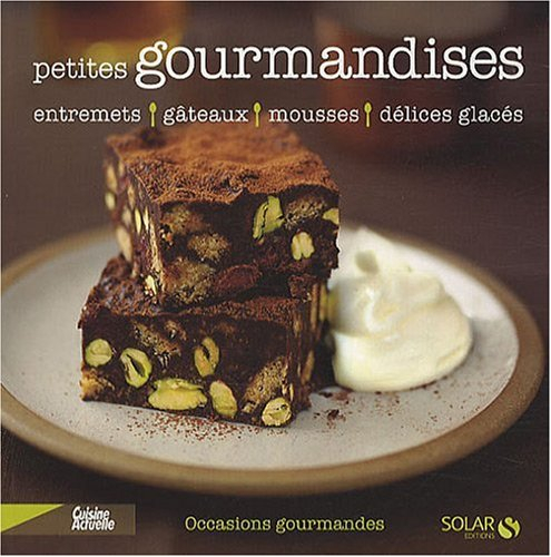 Petites gourmandises : entremets, gâteaux, mousses, délices glacés
