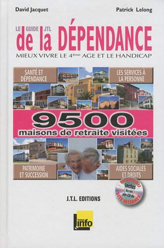 Le guide JTL de la dépendance : mieux vivre le 4e âge et le handicap : santé et dépendance, les serv