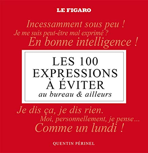Les 100 expressions à éviter : au bureau & ailleurs