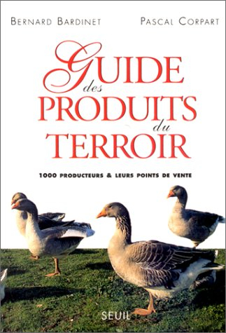 Guide des produits du terroir : 1000 producteurs et leurs points de vente