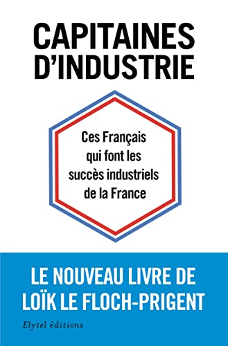Capitaines d'industrie : ces Français qui font les succès industriels de la France
