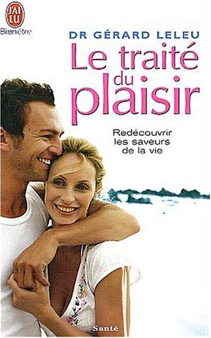 Le traité du plaisir ou Comment caresser la vie dans le bon sens : redécouvrir les saveurs de la vie
