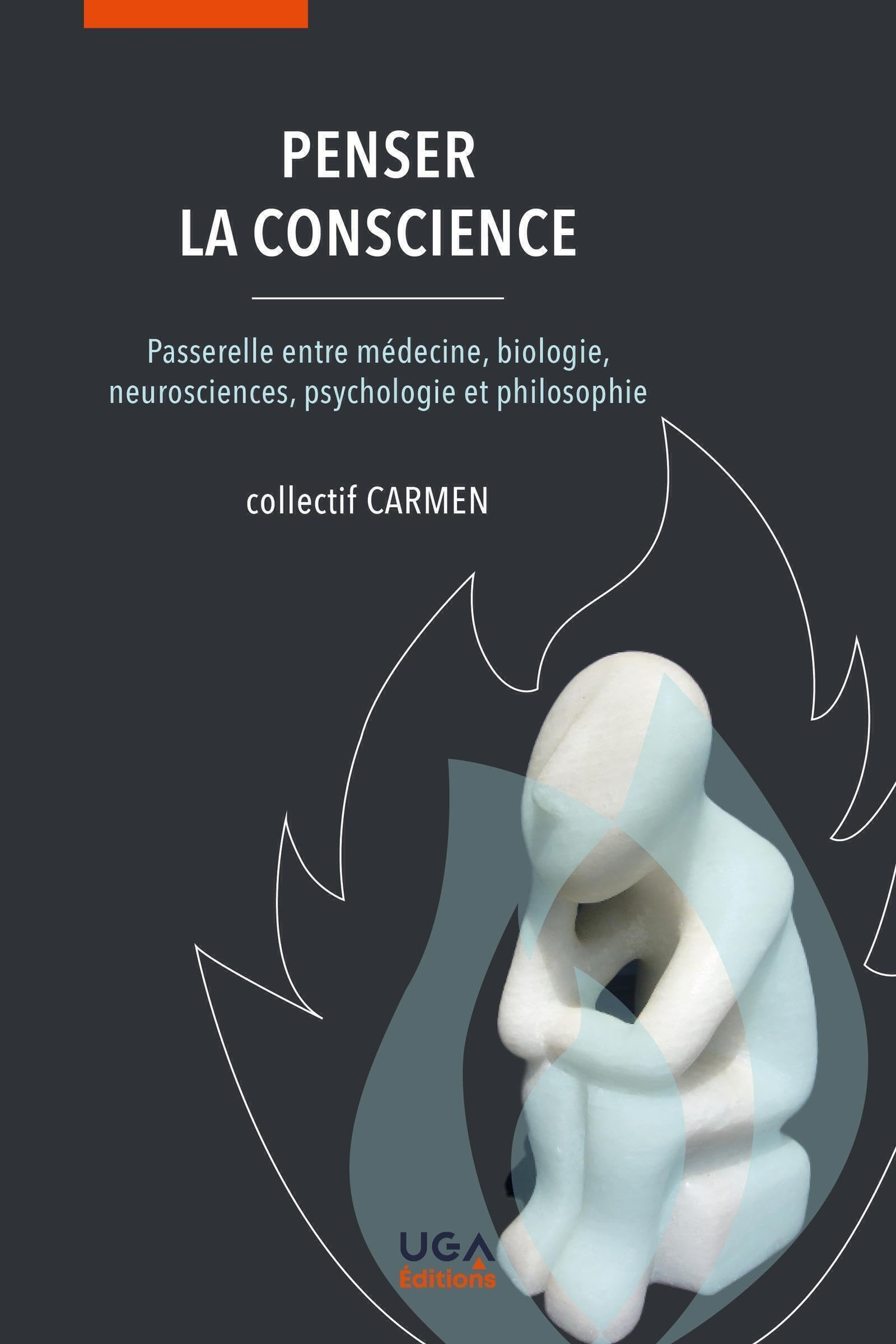 Penser la conscience : passerelle entre médecine, biologie, neurosciences, psychologie et philosophi
