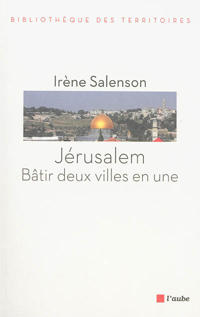 Jérusalem, bâtir deux villes en une