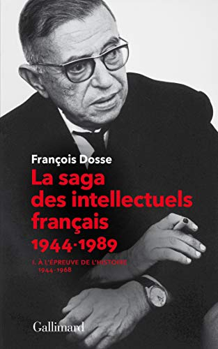 La saga des intellectuels français 1944-1989. Vol. 1. A l'épreuve de l'histoire (1944-1968)