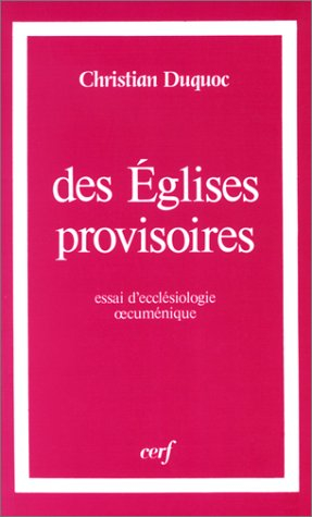 Des Eglises provisoires : essai d'ecclésiologie oecuménique