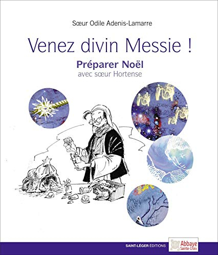 Venez divin Messie ! : préparer Noël avec soeur Hortense