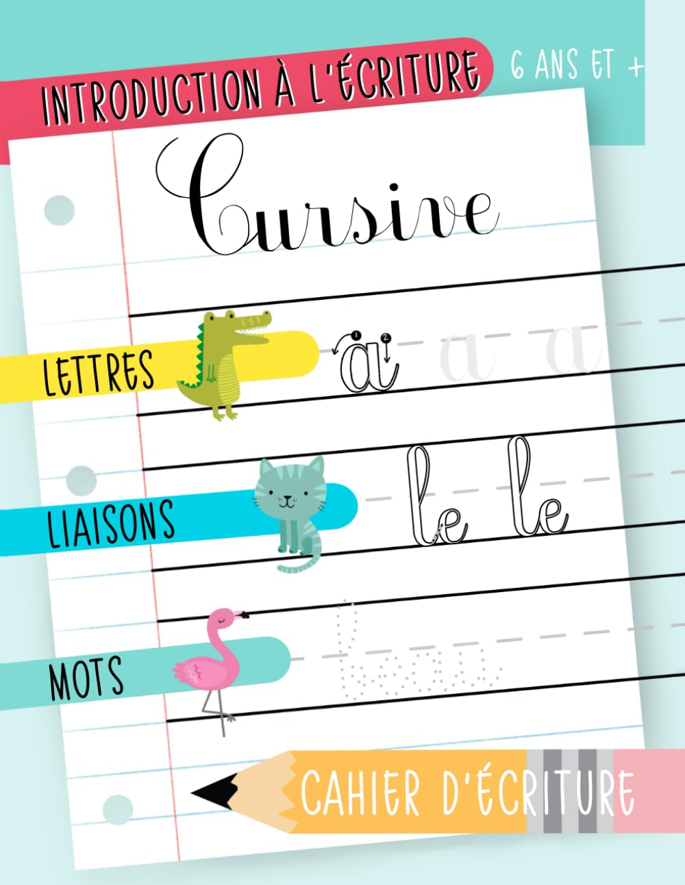 Introduction à l?écriture cursive : Lettres, liaisons & mots : Cahier d?écriture : 6 ans et +