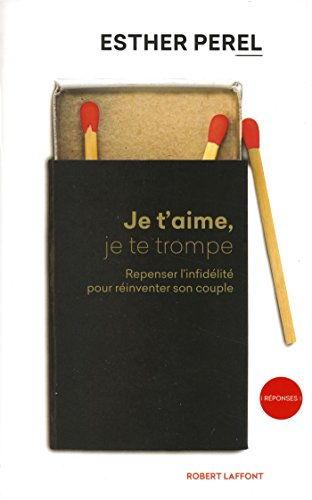 Je t'aime, je te trompe : repenser l'infidélité pour réinventer son couple