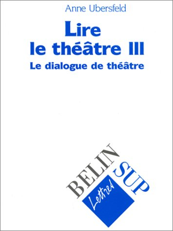 Lire le théâtre. Vol. 3. Le dialogue de théâtre