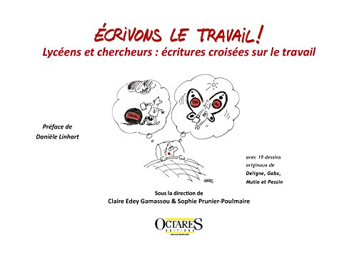 Ecrivons le travail : lycéens et chercheurs : écritures croisées sur le travail