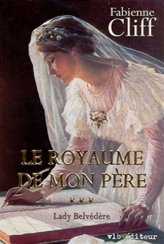 Le Royaume de mon père. Vol. 3. Lady Belvédère