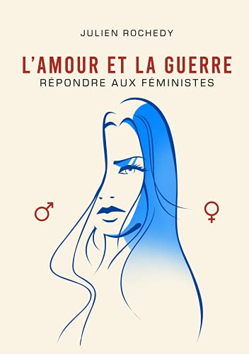 L'AMOUR ET LA GUERRE | Répondre aux féministes | Julien Rochedy
