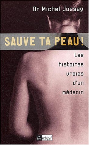 Sauve ta peau ! : les histoires vraies d'un médecin