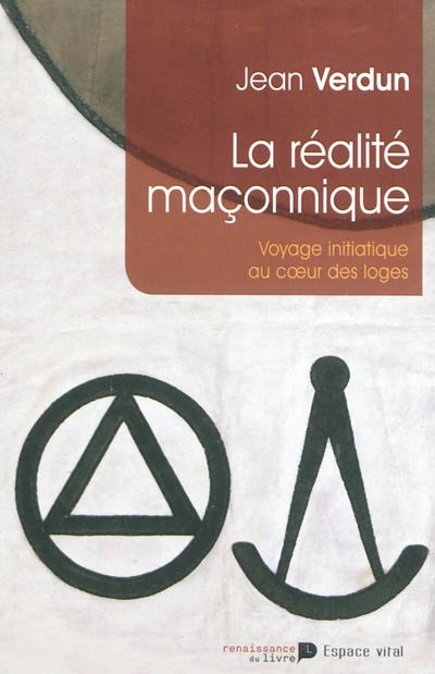 La réalité maçonnique : voyage initiatique au coeur des loges