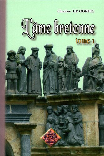 L'âme bretonne : la Bretagne & les pays celtiques. Vol. 1