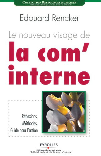 Le nouveau visage de la com' interne : réflexions, méthodes, guide pour l'action