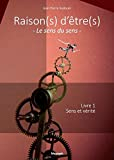 Raison(s) d'être(s) : Le sens du sens, Livre 1 - Sens et Vérité