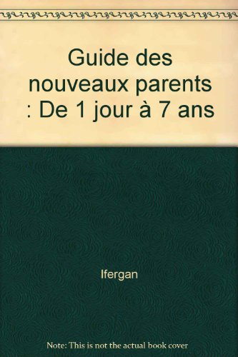 Guide des nouveaux parents : de 1 jour à 7 ans