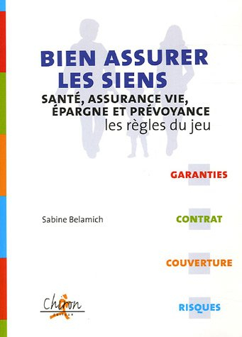 Bien assurer les siens : santé, assurance-vie, épargne et prévoyance : les règles du jeu