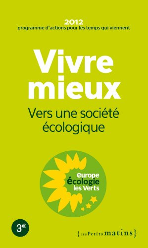 Vivre mieux : vers une société écologique : 2012, programme d'actions pour les temps qui viennent