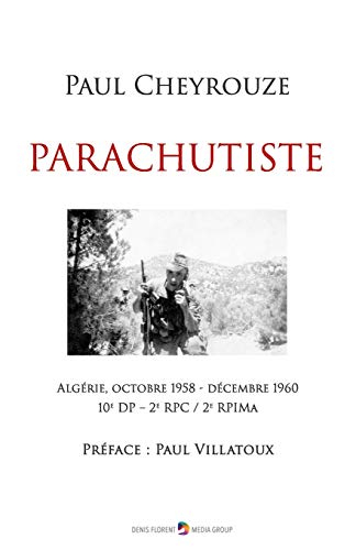 Parachutiste: Algérie, octobre 1958 - décembre 1960 - 10e DP - 2e RPC - 2e RPIMa