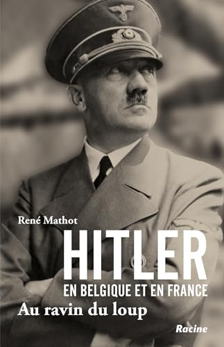 Au ravin du loup : Hitler en Belgique et en France