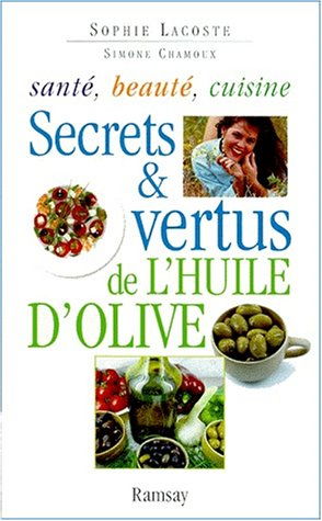 Secrets et vertus de l'huile d'olive : santé, beauté, cuisine