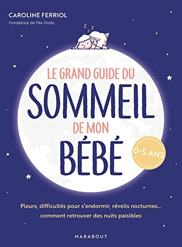 Le grand guide du sommeil de mon bébé : pleurs, difficultés pour s'endormir, réveils nocturnes... co