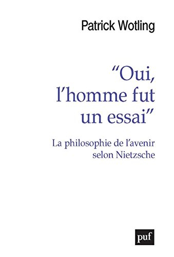 Oui, l'homme fut un essai : la philosophie de l'avenir selon Nietzsche