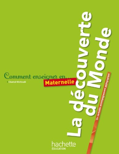 Comment enseigner en maternelle : la découverte du monde : un véritable accompagnement pédagogique