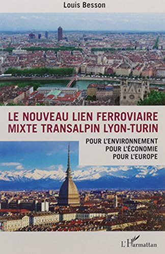 Le nouveau lien ferroviaire mixte transalpin Lyon-Turin : pour l'environnement, pour l'économie, pou