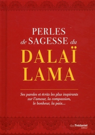 Perles de sagesse du dalaï-lama : ses paroles et écrits les plus inspirants sur l'amour, la compassi