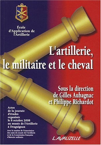 L'artillerie, le militaire et le cheval : actes de la journée d'études organisée le 8 octobre 2008, 