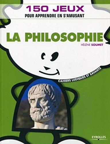 La philosophie : 150 jeux pour apprendre en s'amusant