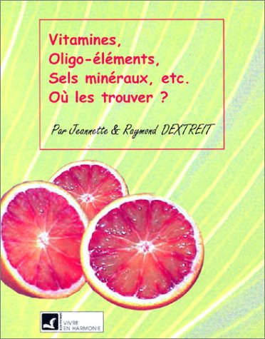 Vitamines, oligo-éléments, sels minéraux, etc. : où les trouver ?