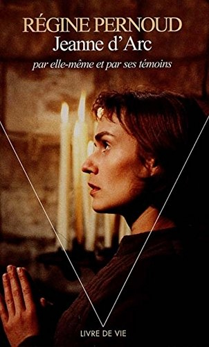 Jeanne d'Arc par elle-même et par ses témoins