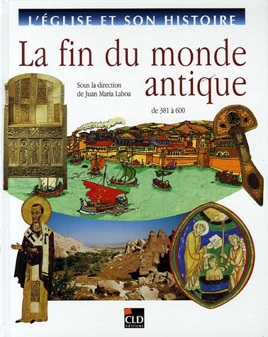 L'Eglise et son histoire. Vol. 3. La fin du monde antique : de 381 à 600