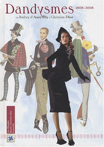 Dandysmes, 1808-2008 : de Barbey d'Aurevilly à Christian Dior