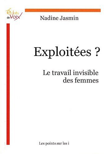 Exploitées ? : le travail invisible des femmes