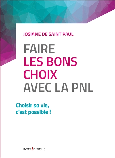 Faire les bons choix avec la PNL : choisir sa vie, c'est possible !