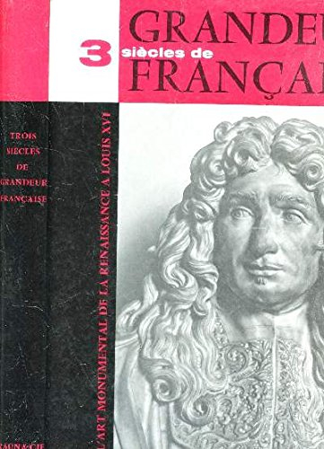 trois siÈcles de grandeur francaise - l'art monumental de la renaissance à louis xvi.