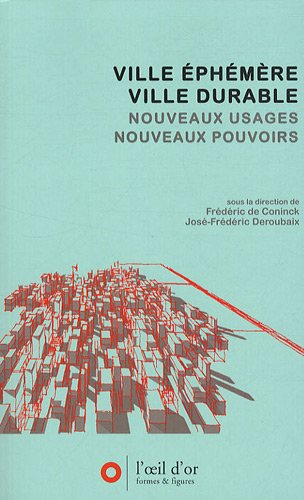 Ville éphémère, ville durable : multiplication des formes et des temps urbains, maîtrise des nuisanc