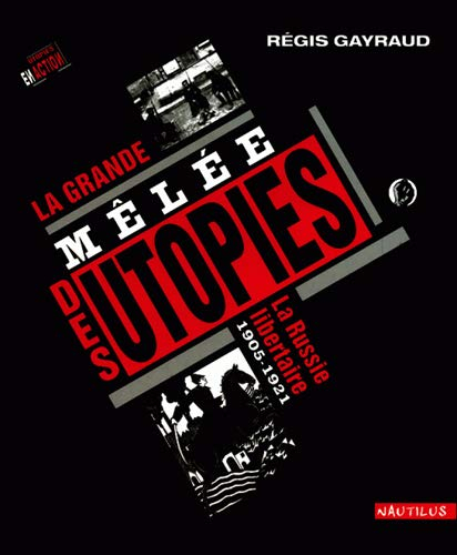 La grande mêlée des utopies : la Russie libertaire (1905-1921)